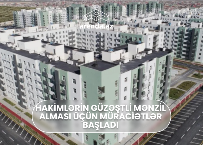 Hakimlərin "Güzəştli mənzil" alması üçün - MÜRACİƏTLƏR BAŞLANDI